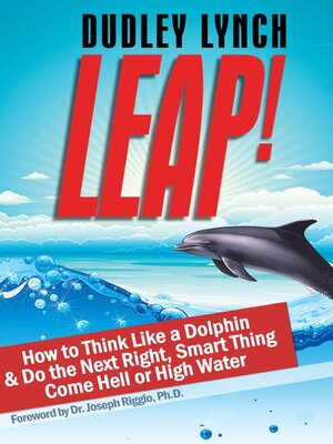 cover image of LEAP! How to Think Like a Dolphin & Do the Next Right, Smart Thing Come Hell or High Water